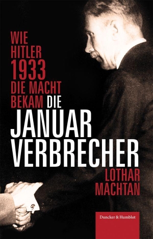 Machtan, Lothar. Die Januarverbrecher - Wie Hitler 1933 die Macht bekam. Duncker & Humblot GmbH, 2026.