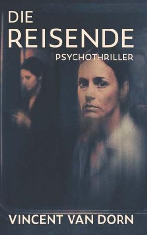 Dorn, Vincent van. Die Reisende. Buchschmiede, 2026.