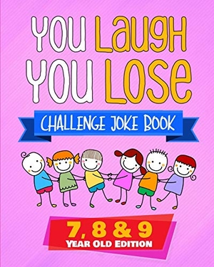 Fleming, Natalie. You Laugh You Lose Challenge Joke Book - 7, 8 & 9 Year Old Edition: The LOL Interactive Joke and Riddle Book Contest Game for Boys and Girls Age 7 to 9. Stephen Fleming, 2019.