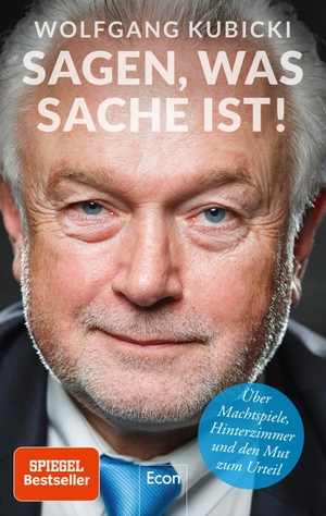 Kubicki, Wolfgang / Käfferlein, Peter et al. Sagen, was Sache ist! - Über Machtspiele, Hinterzimmer und den Mut zum Urteil. Econ Verlag, 2019.