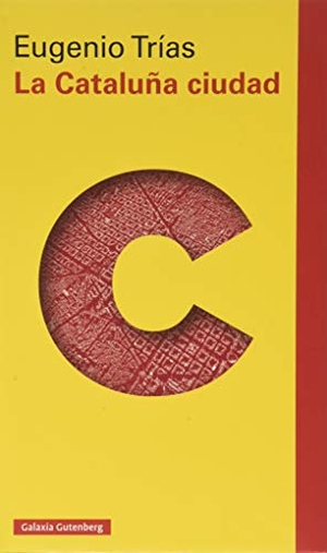Trías, Eugenio. La Cataluña ciudad : el pensamiento cívico en la obra de Maragall y D'Os. Galaxia Gutenberg, S.L., 2020.