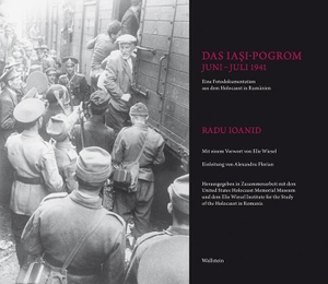 Ioanid, Radu. Das Iasi-Pogrom, Juni-Juli 1941 - Ein Fotodokumentation aus dem Holocaust in Rumänien. Wallstein Verlag GmbH, 2019.