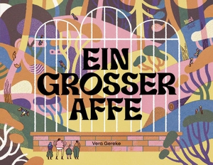 Gereke, Vera. Ein großer Affe. NordSüd Verlag AG, 2026.