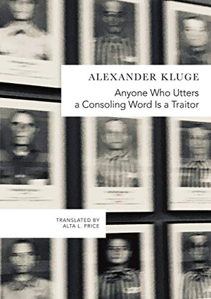 Kluge, Alexander. Anyone Who Utters a Consoling Word Is a Traitor - 48 Stories for Fritz Bauer. Seagull Books, 2020.