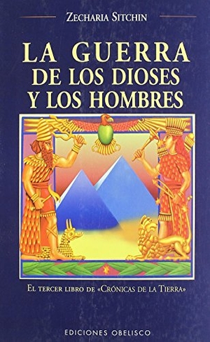 Sitchin, Zecharia. Guerra de Los Dioses Y Los Hombres, La. Obelisco, 2003.