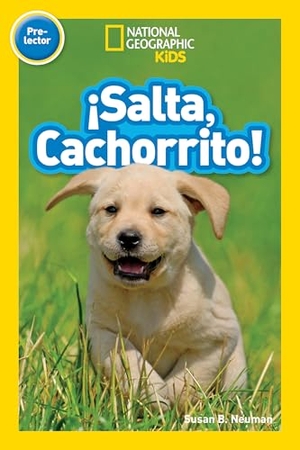 Neuman, Susan B. ¡Salta, Cachorrito! (Jump, Pup!) (National Geographic Kids Readers, Pre-Lector). Disney Publishing Group, 2016.