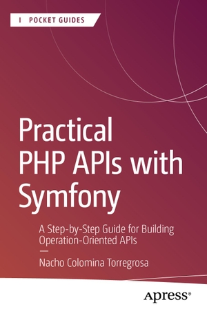 Colomina Torregrosa, Nacho. Practical PHP APIs with Symfony - A Step-by-Step Guide for Building Operation-Oriented APIs. Apress, 2025.