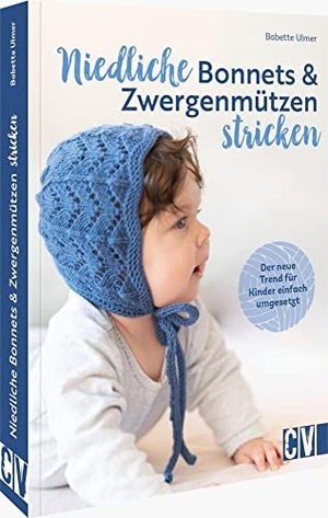 Ulmer, Babette. Niedliche Bonnets und Zwergenmützen stricken - Der neue Trend für Kinder einfach umgesetzt. Christophorus Verlag, 2022.