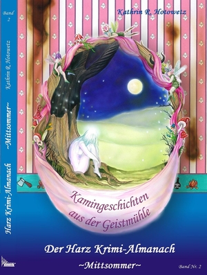 Hotowetz, Kathrin R.. Harz Krimi-Almanach Band 2 - Mittsommer - Kamingeschichten aus der Geistmühle - Mittsommer. Geistmühle Verlag, 2017.
