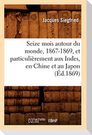 Seize mois autour du monde, 1867-1869, et particulièrement aux Indes, en Chine et au Japon (Éd.1869)