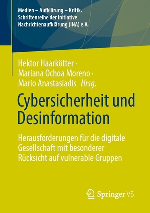 Haarkötter, Hektor / Mariana Ochoa Moreno et al (Hrsg.). Cybersicherheit und Desinformation - Herausforderungen für die digitale Gesellschaft mit besonderer Rücksicht auf vulnerable Gruppen. Springer-Verlag GmbH, 2026.