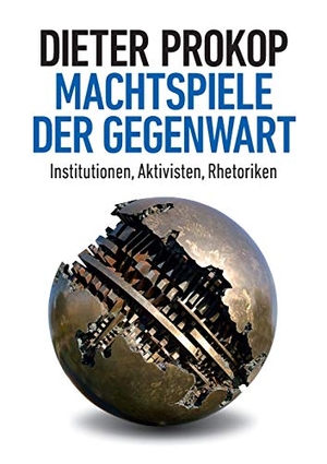 Prokop, Dieter. Machtspiele der Gegenwart - Institutionen, Aktivisten, Rhetoriken. tredition, 2020.