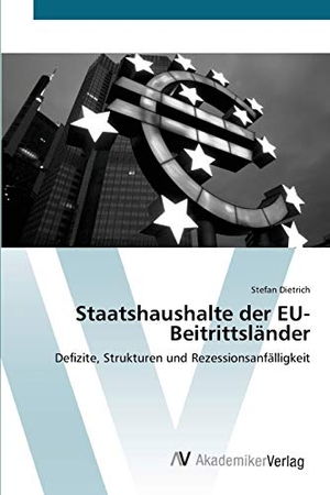 Dietrich, Stefan. Staatshaushalte der EU-Beitrittsländer - Defizite, Strukturen und Rezessionsanfälligkeit. AV Akademikerverlag, 2012.