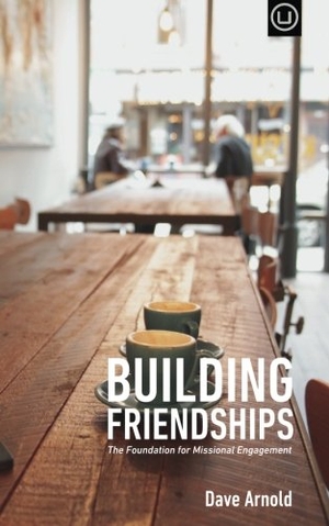 Arnold, Dave. Building Friendships: The Foundation For Missional Engagement. Touchladybirdlucky Studios, 2015.