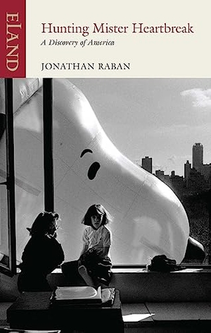Raban, Jonathan. Hunting Mr Heartbreak - A Discovery of America. Eland Publishing Ltd, 2018.