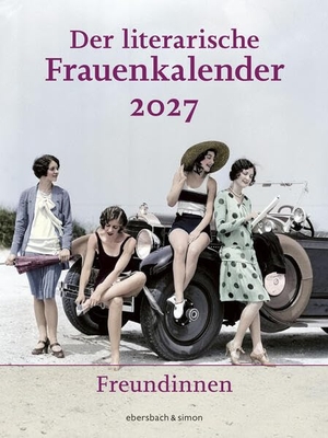 Hörner, Unda / Susanne Nadolny (Hrsg.). Der literarische Frauenkalender 2027 - Freundinnen - Wochen-/Wandkalender. Format 24 x 32 cm. Kalender. ebersbach & simon, 2026.