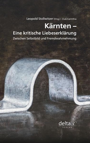 Stollwitzer, Leopold (Hrsg.). Kärnten - eine kritische Liebeserklärung. - Zwischen Selbstbild und Fremdwahrnehmung. delta x Verlag, 2025.