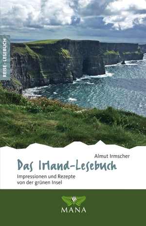 Irmscher, Almut. Das Irland-Lesebuch - Impressionen und Rezepte von der grünen Insel. Mana Verlag, 2019.