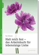 Halt mich fest - das Arbeitsbuch für lebenslange Liebe
