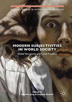 Dietrich Jung / Stephan Stetter. Modern Subjectivities in World Society - Global Structures and Local Practices. Springer International Publishing, 2018.
