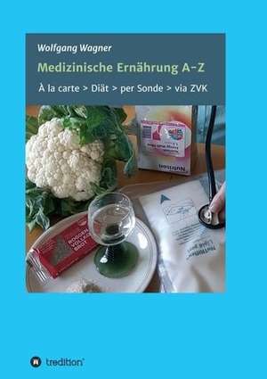 Wagner, Wolfgang. Medizinische Ernährung A - Z - À la carte > Diät > per Sonde > via ZVK. tredition, 2017.