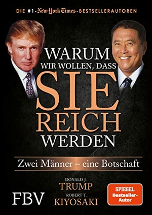 Kiyosaki, Robert T. / Donald J. Trump. Warum wir wollen, dass Sie reich werden - Zwei Männer - eine Botschaft. Finanzbuch Verlag, 2018.