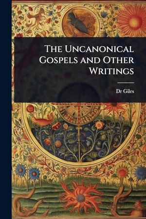 Giles. The Uncanonical Gospels and Other Writings. Creative Media Partners, LLC, 2025.