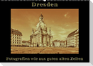Dresden - Fotografien wie aus guten alten Zeiten (Wandkalender 2023 DIN A2 quer)