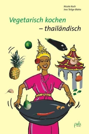 Koch, Nicola / Ines Teitge-Blaha. Vegetarisch kochen - thailändisch. Pala- Verlag GmbH, 2011.