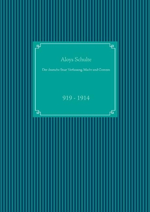 Schulte, Aloys. Der deutsche Staat Verfassung, Macht und Grenzen - 919 - 1914. Books on Demand, 2019.