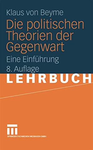 Beyme, Klaus Von. Die politischen Theorien der Gegenwart - Eine Einführung. VS Verlag für Sozialwissenschaften, 2000.