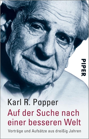 Popper, Karl R.. Auf der Suche nach einer besseren Welt - Vorträge und Aufsätze aus dreißig Jahren. Piper Verlag GmbH, 1995.