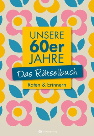 Berke, Wolfgang / Ursula Herrmann. Unsere 60er Jahre - Das Rätselbuch - Raten & Erinnern. Wartberg Verlag, 2019.