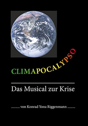 Riggenmann, Konrad Yona. Climapocalypso - Das Musical zur Krise. Books on Demand, 2020.