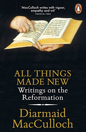 Macculloch, Diarmaid. All Things Made New - Writings on the Reformation. Vintage Classics, 2017.