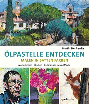 Stankewitz, Martin. Ölpastelle entdecken -  Malen in satten Farben - Maltechniken,  Mischen, Bildprojekte,  Mixed Media. dpunkt.Verlag, 2019.