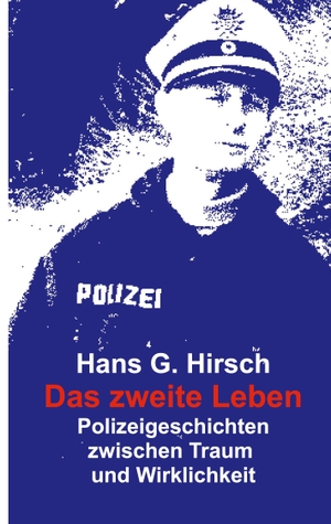 Hirsch, Hans G.. Das zweite Leben - Polizeigeschichten der Wirklichkeit. Books on Demand, 2023.