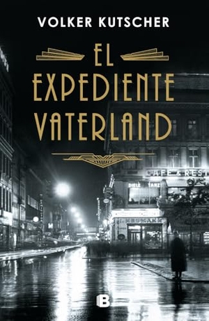 Kutscher, Volker. El expediente Vaterland. B (Ediciones B), 2019.