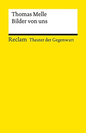 Melle, Thomas. Bilder von uns. Stück - [Theater der Gegenwart]. Reclam Philipp Jun., 2021.