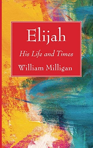 Milligan, William. Elijah. Wipf & Stock Publishers, 2021.
