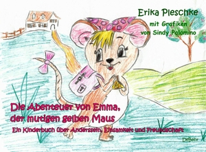 Pleschke, Erika. Die Abenteuer von Emma, der mutigen gelben Maus - Ein Kinderbuch über Anderssein, Einsamkeit und Freundschaft. DeBehr, 2021.