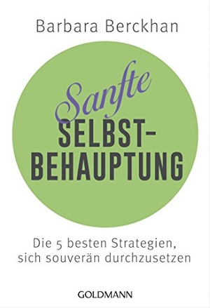 Berckhan, Barbara. Sanfte Selbstbehauptung - Die 5 besten Strategien, sich souverän durchzusetzen. Goldmann TB, 2016.