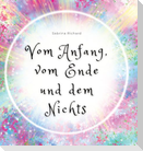 Vom Anfang, vom Ende und dem Nichts