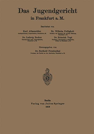 Freudenthal, Karl / Becker, Ludwig et al. Das Jugendgericht in Frankfurt a. M.. Springer Berlin Heidelberg, 1912.