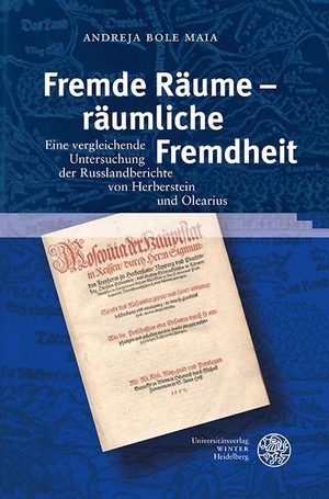 Bole Maia, Andreja. Fremde Räume - räumliche Fremdheit - Eine vergleichende Untersuchung der Russlandberichte von Herberstein und Olearius. Universitätsverlag Winter, 2026.