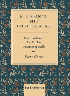 Hugler, Klaus. Ein Monat mit Dostojewskij - Seine Gedanken Tag für Tag. Der Erzählverlag, 2021.
