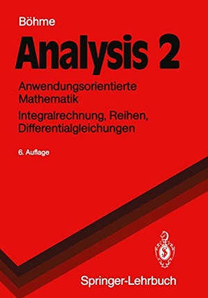 Böhme, Gert. Analysis 2 - Anwendungsorientierte Mathematik Integralrechnung, Reihen, Differentialgleichungen. Springer Berlin Heidelberg, 1991.