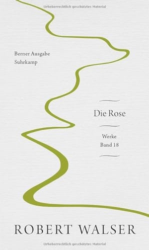 Walser, Robert. Werke. Berner Ausgabe - Band 18: Die Rose. Suhrkamp Verlag AG, 2023.