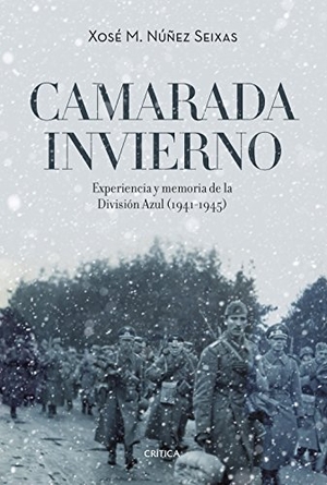 Núñez Seixas, Xosé M.. Camarada invierno : experiencia y memoria de la División Azul, 1941-1945. Editorial Crítica, 2017.