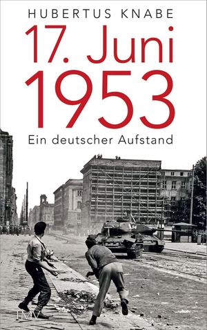 Knabe, Hubertus. 17. Juni 1953 - Ein deutscher Aufstand. Langen - Mueller Verlag, 2023.